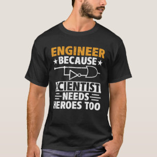 Civil Engineer Scientist Needs Heroes Too Civil En T-Shirt
