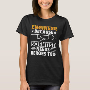 Civil Engineer Scientist Needs Heroes Too Civil En T-Shirt