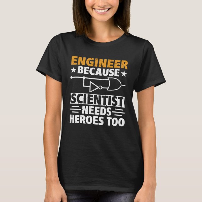 Civil Engineer Scientist Needs Heroes Too Civil En T-Shirt (Front)