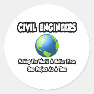 Civil Engineers...Making World a Better Place Classic Round Sticker