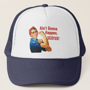 Civil Rights Roe v Wade Ain't Gonna Happen SCOTUS! Trucker Hat