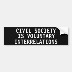 Civil society is voluntary interrelations bumper sticker
