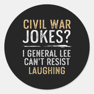 Civil War Jokes Can't Resist Laughing Cool History Classic Round Sticker
