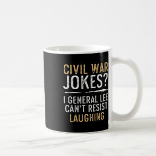 Civil War Jokes Can't Resist Laughing Cool History Coffee Mug