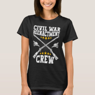 Civil War Reenactment Crew  American Civil War Ree T-Shirt