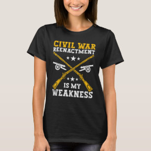 Civil War Reenactment weakness American Civil War  T-Shirt