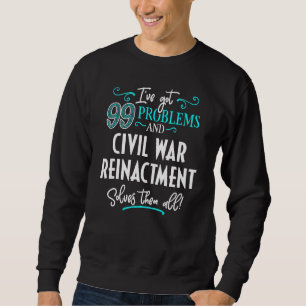 Civil War Reinactment Civil War Reinactment Solves Sweatshirt