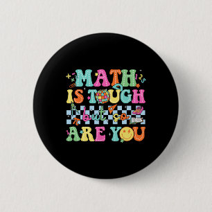 Ck To School Math Teacher Math Is Tough But So Are 6 Cm Round Badge