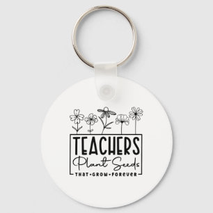 Ck To School Teachers Plant Seeds That Grow Foreve Key Ring