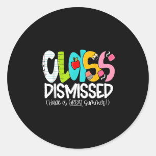 Cl Dismissed Have A Great Summer Last Day Of Schoo Classic Round Sticker
