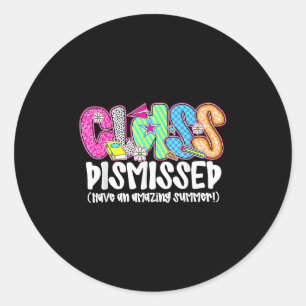 Cl Dismissed Have An Amazing Summer Last Day Of Sc Classic Round Sticker