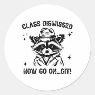 Cl Dismissed Now Go On Git Love Yall Racoon Teach Classic Round Sticker