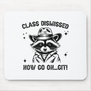 Cl Dismissed Now Go On Git Love Yall Racoon Teach Mouse Mat