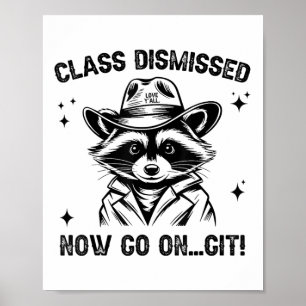 Cl Dismissed Now Go On Git Love Yall Racoon Teach Poster