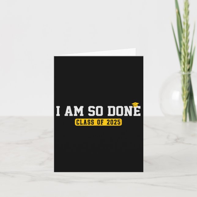 Cl Of 2025 I Am So Done Funny Cool Graduation  Card (Front)