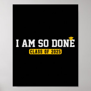 Cl Of 2025 I Am So Done Funny Cool Graduation Poster