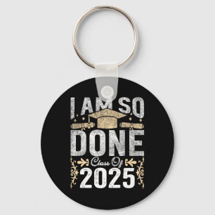 Cl Of 2025 I Am So Done Graduation 2025 Senior 202 Key Ring