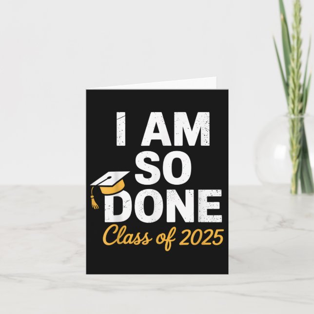 Cl Of 2025 I Am So Done Graduation For Him Her Sen Card (Front)