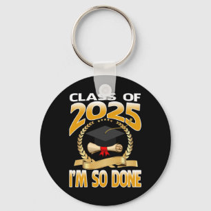 Cl Of 2025 I Am So Done Graduation For Him Her Sen Key Ring
