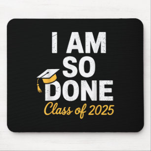 Cl Of 2025 I Am So Done Graduation For Him Her Sen Mouse Mat