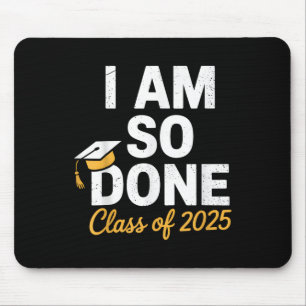 Cl Of 2025 I Am So Done Graduation For Him Her Sen Mouse Mat