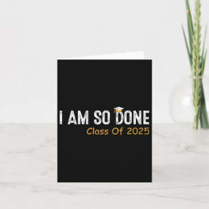 Cl Of 2025 I Am So Done Graduation For Him Her Wom Card