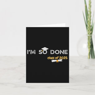 Cl Of 2025 I Am So Done Graduation For Him Her Wom Card