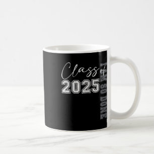 Cl Of 2025 I Am So Done Graduation For Him Her Wom Coffee Mug