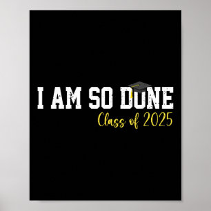 Cl Of 2025 I Am So Done Graduation For Him Her Wom Poster