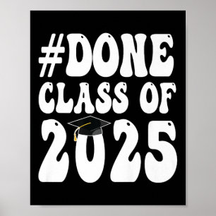Cl Of 2025 I Am So Done Graduation For Him Her Wom Poster