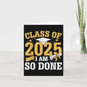 Cl Of 2025 I Am So Done Graduation Funny Senior Jo Card