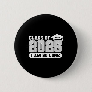 Cl Of 2025 I Am So Done Graduation Graduate Men Wo 6 Cm Round Badge