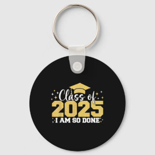 Cl Of 2025 I Am So Done Graduation Student Men Wom Key Ring