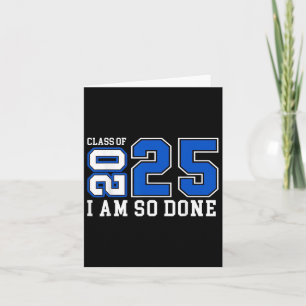 Cl Of 2025 I Am So Done Senior 2025 Graduation Men Card
