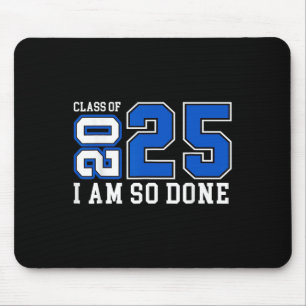 Cl Of 2025 I Am So Done Senior 2025 Graduation Men Mouse Mat