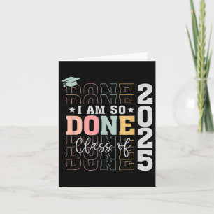 Cl Of 2025 I Am So Done Senior 2025 Graduation Stu Card