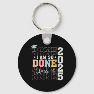 Cl Of 2025 I Am So Done Senior 2025 Graduation Stu Key Ring