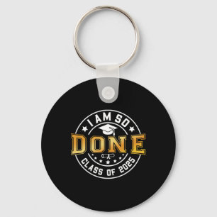 Cl Of 2025 I Am So Done Senior 2025 Graduation Stu Key Ring