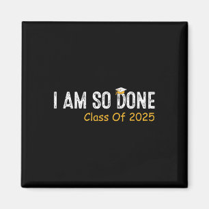 Cl Of 2025 I Am So Done Senior 2025 Graduation Stu Magnet