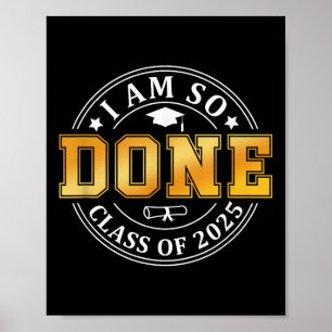 Cl Of 2025 I Am So Done Senior 2025 Graduation Stu Poster