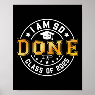 Cl Of 2025 I Am So Done Senior 2025 Graduation Stu Poster