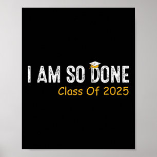 Cl Of 2025 I Am So Done Senior 2025 Graduation Stu Poster
