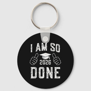 Cl Of 2026 I Am So Done Funny Graduation For Him H Key Ring