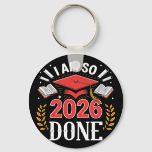 Cl Of 2026 I Am So Done Funny Graduation Key Ring