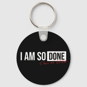 Cl Of 2026 I Am So Done Graduation For Him Her _2 Key Ring