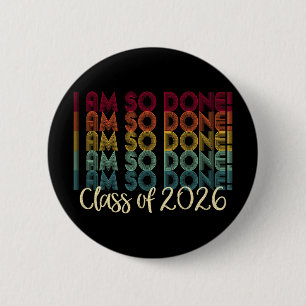 Cl Of 2026 I Am So Done Graduation For Him Her 6 Cm Round Badge