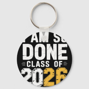 Cl Of 2026 I Am So Done Graduation For Him Her Wom Key Ring