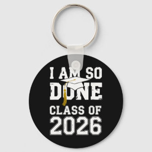 Cl Of 2026 I Am So Done Graduation For Him Her Wom Key Ring