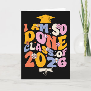 Cl Of 2026 I Am So Done Graduation For Women Men G Card