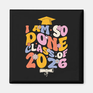 Cl Of 2026 I Am So Done Graduation For Women Men G Magnet